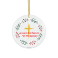 Religious Holiday Ceramic Ornament - "Jesus is the Reason for The Season"