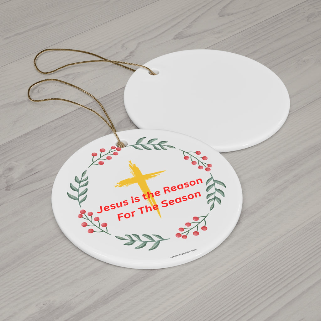 Religious Holiday Ceramic Ornament - "Jesus is the Reason for The Season"