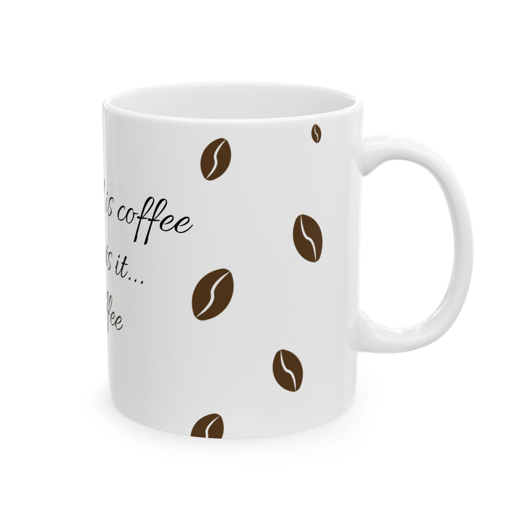 "...Just coffee" Ceramic Mug, (11oz)
